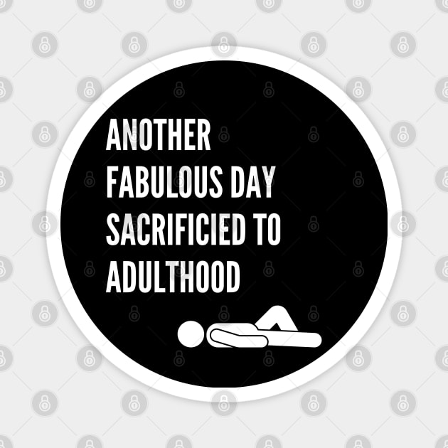 Another Fabulous Day Sacrificed to Adulthood Magnet by RusticWildflowers